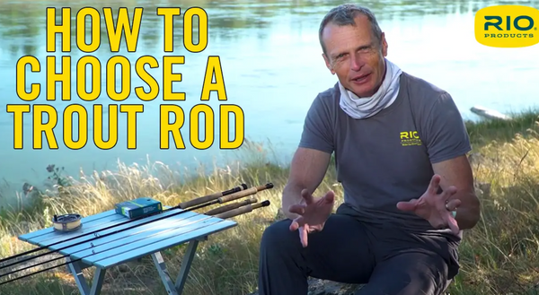 How To Choose A Trout Rod by Rio Products